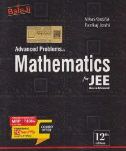 ADVANCED PROBLEMS IN MATHEMATICS FOR JEE MAIN & ADVANCED 10 YEARS PAPERS (2016-2025) (WITH DETAILED SOLUTIONS) MATHEMATICS CHAPTERWISE PYQs JEE MAIN & ADVANCED|  VIKAS GUPTA PANKAJ JOSHI |  SHRI BALAJI