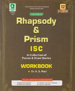 RHAPSODY & PRISM ISC A COLLECTION OF POEMS & SHORT STORIES WORKBOOK CLASS 12TH  | K S PAUL | EVERGREEEN