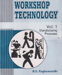 A COURSE IN WORKSHOP TECHNOLOGY VOL 1 MANUFACTURING PROCESSES | BS RAGHUWANSHI | DHANPAT RAI