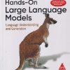 HANDS-ON LARGE LANGUAGE MODELS (LANGUAGE UNDERSTANDING AND GENERATION) | JAY ALAMMAR | OREILLY