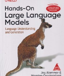HANDS-ON LARGE LANGUAGE MODELS (LANGUAGE UNDERSTANDING AND GENERATION) | JAY ALAMMAR | OREILLY