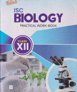 ISC BIOLOGY PRACTICAL WORKBOOK CLASS 12TH | S C TRIPATHI, MANOJ K SAXENA | SHRI BALAJI