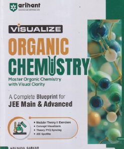 VISUALIZE ORGANIC CHEMISTRY A COMPLETE BLUEPRING FOR JEE MAIN & ADVANCED | ARUNAVA SARKAR | ARIHANT