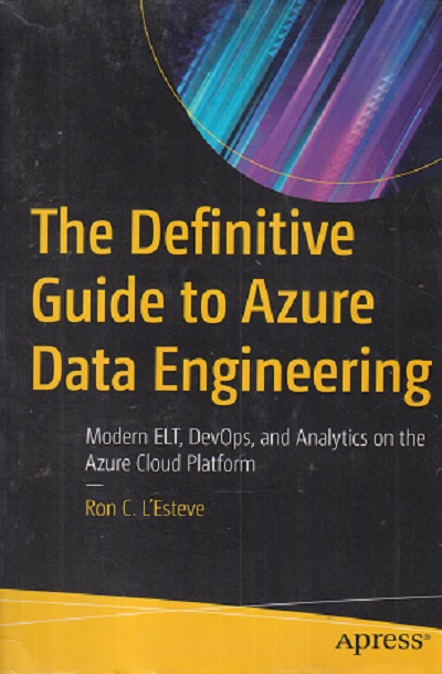 SECOND HAND BOOK | THE DEFINITIVE GUIDE TO AZURE DATA ENGINEERING | RON C L'ESTEVE | APRESS