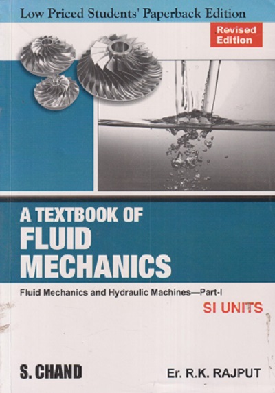 A TEXTBOOK OF FLUID MECHANICS (FLUID MECHANICS AND HYDRAULIC MACHINES - PART - 1) (SI UNITS) | RK RAJPUT | S CHAND