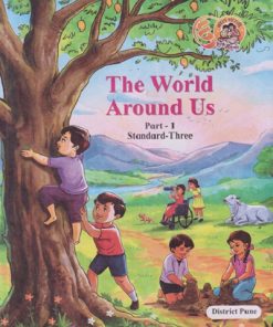 THE WORLD AROUND US PART - 1 STANDARD - THREE | MAHARASHTRA STATE BOARD