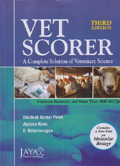 VET SCORER (A COMPLETE SOLUTION OF VETERINARY SCIENCE) | SHAILESH KUMAR PATEL, JIGYASA RANA, B. BALMURUGAN | JAYA PUBLISHING HOUSE