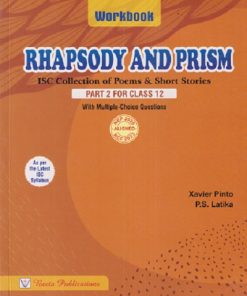 RHAPSODY AND PRISM PART - 2 FOR CLASS 12TH (WORKBOOK) (ISC COLLECTION OF POEMS & SHORT STORIES) | XAVIER PINTO, PS LATIKA | BEETA PUBLICATION