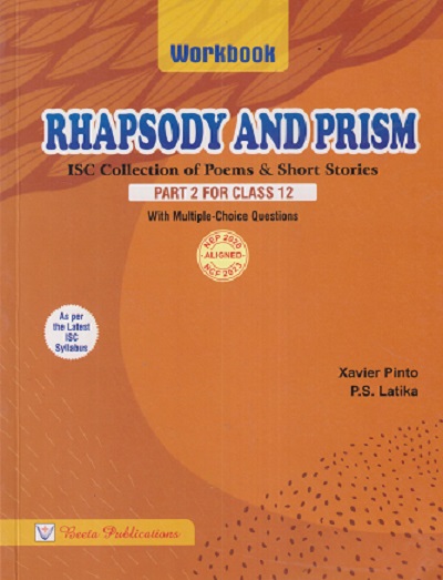 RHAPSODY AND PRISM PART - 2 FOR CLASS 12TH (WORKBOOK) (ISC COLLECTION OF POEMS & SHORT STORIES) | XAVIER PINTO, PS LATIKA | BEETA PUBLICATION