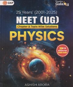PHYSICS GALAXY NEET (UG) (2001-2025) CHAPTER & TOPIC-WISE SOLUTIONS PHYSICS | ASHISH ARORA | GKP