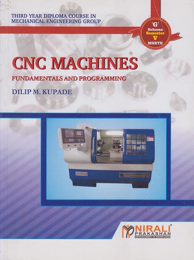 CNC MACHINES Fundamentals and Programming | Dilip M. Kupade | Nirali Prakashan