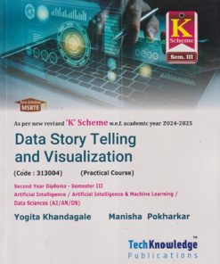 DATA STORY TELLING AND VISUALIZATION (Second Year Diploma - Sem - 3) (Artificial Intelligence / Artificial Intelligence & Machine Learning / Data Sciences (AI/AN/DS) | YOGITA KHANDAGALE, MANISHA POKHARKAR 'K' SCHEME | TECHKNOWLEDGE  PUBLICATION
