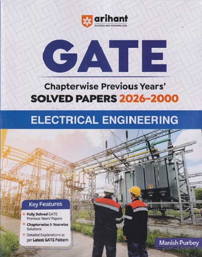 GATE CHAPTERWISE PREVIOUS YEARS' SOLVED PAPERS 2026 - 2000 ELECTRICAL ENGINEERING | MANISH PURBEY | ARIHANT PUBLICATION