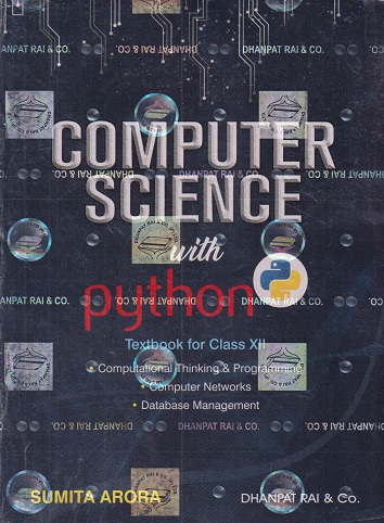 COMPUTER SCIENCE WITH PYTHON (TEXTBOOK FOR CLASS 12TH) WITH PRACTICAL BOOK | SUMITA ARORA | DHANPAT RAI
