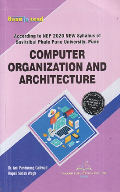 COMPUTER ORGANIZATION AND ARCHITECTURE | ANIL PANDURANG GAIKWAD, RUPALI SATISH WAGH | TECHKNOWLEDGE PUBLICATION