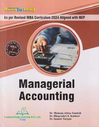 MANAGERIAL ACCOUNTING For MBA Sem 1 | MOHASIN ABBAS TAMBOLI, BHAGYASHRI A KANHERE, INAMDAR TARIQUE | THAKUR PUBLICATION