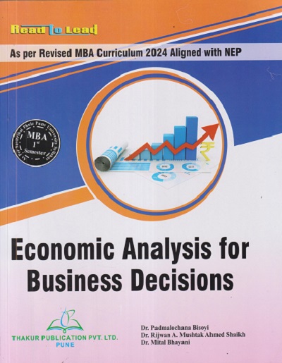 ECONOMIC ANALYSIS FOR BUSINESS DECISIONS For MBA Sem 1 | PADMALOCHANA BISOYI, RIJWAN A MUSHTAK AHMED SHAIKH | THAKUR PUBLICATION