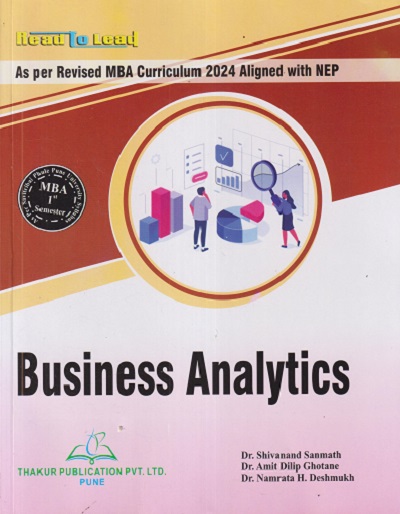 BUSINESS ANALYTICS For MBA Sem 1 | SHIVANAND SANMATH, AMIT DILIP GHOTANE, NAMRATA H DESHMUKH | THAKUR PUBLICATION