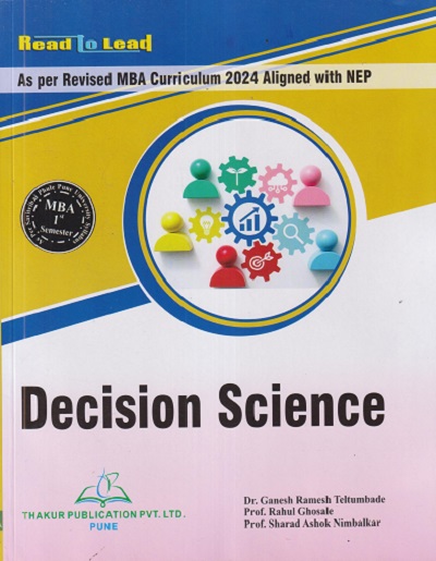 DECISION SCIENCE For MBA Sem 1 | GANESH RAMESH TELTUMBADE, RAHUL GHOSALE, SHARAD ASHOK NIMBALKAR | THAKUR PUBLICATION