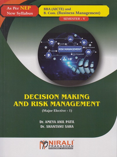 DECISION MAKING AND RISK MANAGEMENT for BBA Semester 5 | Dr. Ameya Anil Patil | Nirali Prakashan