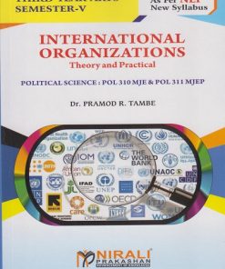 INTERNATIONAL ORGANIZATIONS Theory and Practical : Political Science POL 310 MJE & POL 311 MJEP for TY BA Semester 5 | Dr. Pramod R. Tambe | Nirali Prakashan