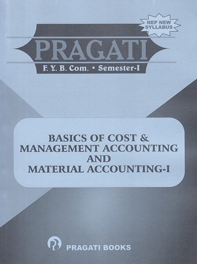 PRAGATI BASICS OF COST AND MANAGEMENT ACCOUNTING AND MATERIAL ACCOUNTING 1 for FY BCom Semester 1 | Pragati Books