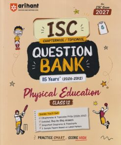 ISC CHAPTERWISE/TOPICWISE QUESTION BANK 15 YEARS (2026 - 2012) PHYSICAL EDUCATION CLASS 12TH | NAMITA SHARMA | ARIHANT PUBLICATION