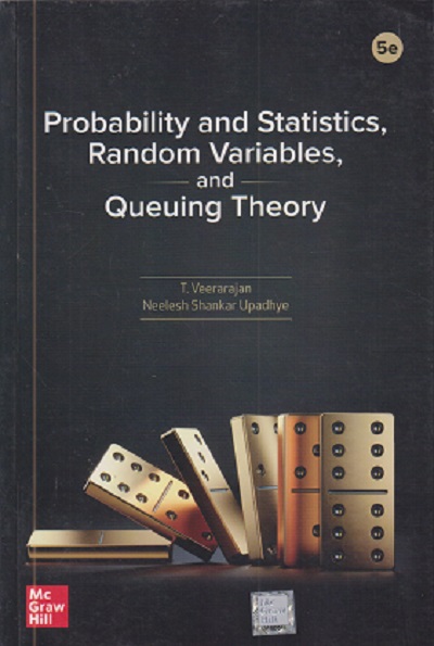 PROBABILITY AND STATISTICS, RANDOM VARIABLES, AND QUEUING THEORY | T VEERARAJAN | MC GRAW HILL