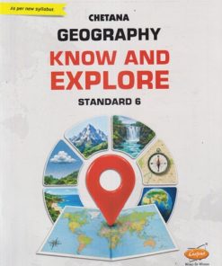 GEOGRAPHY KNOW AND EXPLORE STD. 6 | CHETANA PUBLICATION