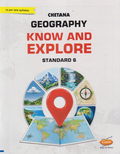 GEOGRAPHY KNOW AND EXPLORE STD. 6 | CHETANA PUBLICATION