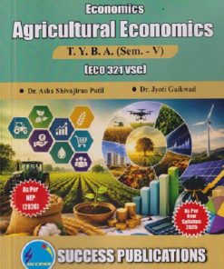 ECONOMICS AGRICULTURAL ECONOMICS For TYBA SEM - 5 (ECO - 321 - VSC) | ASHA SHIVAJIRAO PATIL, JYOTI GAIKWAD | SUCCESS PUBLICATION