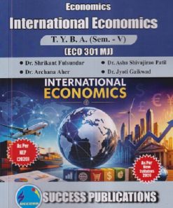 ECONOMICS INTERNATIONAL ECONOMICS For TYBA SEM - 5 (ECO - 301 - MJ) | SHRIKANT FULSUNDAR, ASHA SHIVAJIRAO PATIL, ARHCANA AHER | SUCCESS PUBLICATION