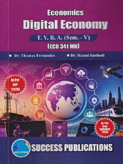 ECONOMICS DIGITAL ECONOMY For TYBA SEM - 5 (ECO - 341 - MN) | THOMAS PERNANDES, MANASI KURTKOTI | SUCCESS PUBLICATION
