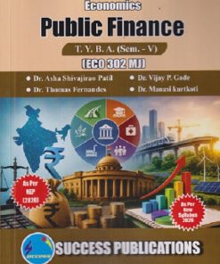 ECONOMICS PUBLIC FINANCE For TYBA SEM - 5 (ECO - 302 - MJ) | ASHA SHIVAJIRAO PATIL, VIJAY P GADE, THOMAS FERNANDES | SUCCESS PUBLICATION