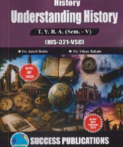 HISTORY UNDERSTANDING HISTORY For TYBA SEM - 5 (HIS - 321 - VSC) | AMOL BOTRE, VIKAS TAKALE | SUCCESS PUBLICATION
