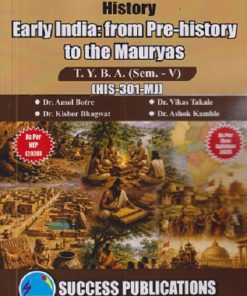 HISTORY EARLY INDIA : FROM PRE-HISTORY TO THE MAURYAS For TYBA SEM - 5 (HIST - 301 - MJ) | AMOL BOTRE, VIKAS TAKALE, KISHOR BHAGWAT | SUCCESS PUBLICATION