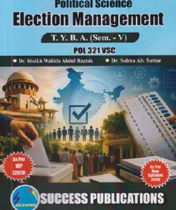 POLITICAL SCIENCE ELECTION MANAGEMENT For TYBA SEM - 5 (POL - 321 - VSC) | SHAIKH WAHIDA ABDUL RAZZAK, SALMA AB SATTAR | SUCCESS PUBLICATION