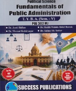 POLITICAL SCIENCE FUNDAMENTALS OF PUBLIC ADMINISTRATION For TYBA SEM - 5 (POL - 302 - MJ) | JYOTI BIDLAN, SHAIKH WAHIDA ABDUL RAZZAK, MEENAL KHIRSAGAR | SUCCESS PUBLICATION