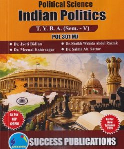 POLITICAL SCIENCE INDIAN POLITICS For TYBA SEM - 5 (POL - 301 - MJ) | JYOTI BIDLAN, SHAIKH WAHIDA ABDUL RAZZAK, MEENAL KHIRSAGAR | SUCCESS PUBLICATION