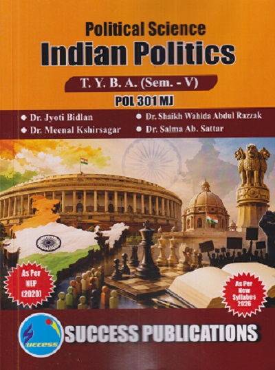 POLITICAL SCIENCE INDIAN POLITICS For TYBA SEM - 5 (POL - 301 - MJ) | JYOTI BIDLAN, SHAIKH WAHIDA ABDUL RAZZAK, MEENAL KHIRSAGAR | SUCCESS PUBLICATION