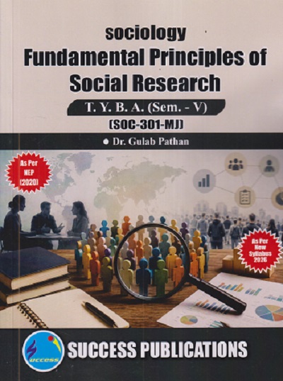 SOCIOLOGY FUNDAMENTAL PRINCIPLES OF SOCIAL RESEARCH For TYBA SEM - 5 (SOC - 301 - MJ) | GULAB PATHAN | SUCCESS PUBLICATION