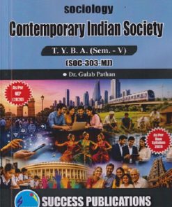 SOCIOLOGY CONTEMPORARY INDIAN SOCIETY For TYBA SEM - 5 (SOC - 303 - MJ) | GULAB PATHAN | SUCCESS PUBLICATION