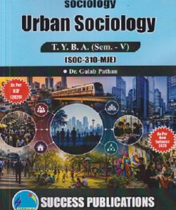 SOCIOLOGY URBAN SOCIOLOGY For TYBA SEM - 5 (SOC - 310 - MJE) | GULAB PATHAN | SUCCESS PUBLICATION