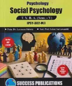 PSYCHOLOGY SOCIAL PSYCHOLOGY For TYBA SEM - 5 (PSY - 302 - MJ) |LAXMAN SHITOLE, SALONI SURYAWANSHI | SUCCESS PUBLICATION