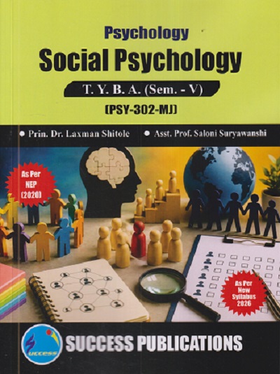 PSYCHOLOGY SOCIAL PSYCHOLOGY For TYBA SEM - 5 (PSY - 302 - MJ) |LAXMAN SHITOLE, SALONI SURYAWANSHI | SUCCESS PUBLICATION