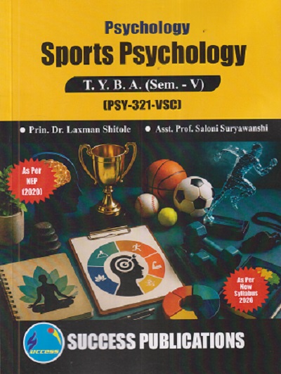 PSYCHOLOGY SPORTS PSYCHOLOGY For TYBA SEM - 5 (PSY - 321 - VSC) | LAXMAN SHITOLE, SALONI SURYAWANSHI | SUCCESS PUBLICATION
