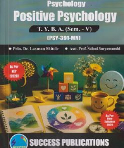 PSYCHOLOGY POSITIVE PSYCHOLOGY For TYBA SEM - 5 (PSY - 391 - MN) | LAXMAN SHITOLE, SALONI SURYAWANSHI | SUCCESS PUBLICATION