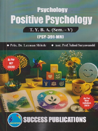 PSYCHOLOGY POSITIVE PSYCHOLOGY For TYBA SEM - 5 (PSY - 391 - MN) | LAXMAN SHITOLE, SALONI SURYAWANSHI | SUCCESS PUBLICATION