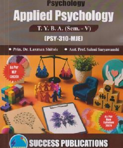 PSYCHOLOGY APPLIED PSYCHOLOGY For TYBA SEM - 5 (PSY - 310 - MJE) | LAXMAN SHITOLE, SALONI SURYAWANSHI | SUCCESS PUBLICATION