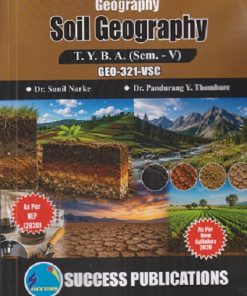GEOGRAPHY SOIL GEOGRAPHY For TYBA SEM - 5 (GEO - 321 - VSC) | SUNIL NARKE, PANDURANG Y THOMBARE | SUCCESS PUBLICATION